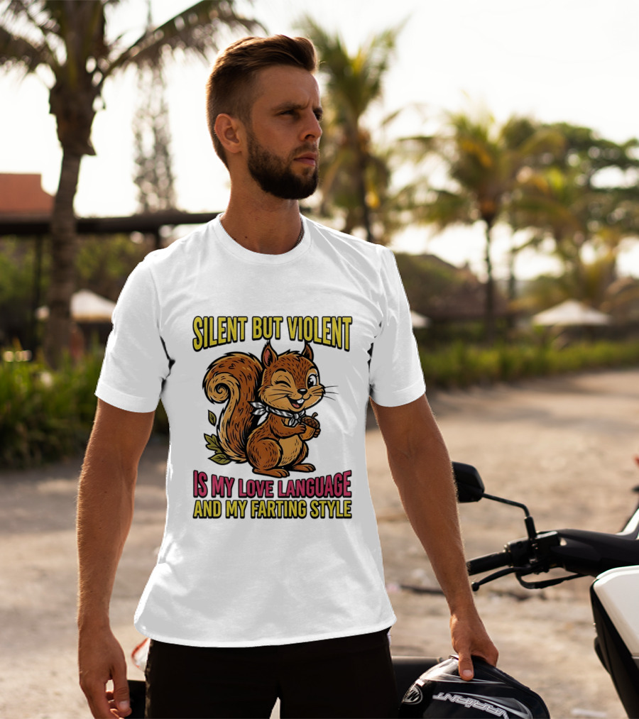 Silent But Violent Squirrel Is My Love Language And My Farting T-Shirt