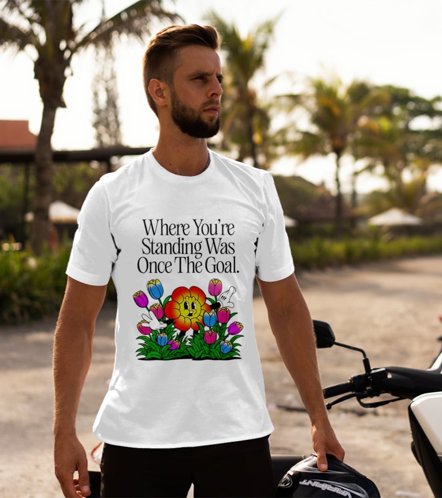 Where You're Standing Was Once The Goal Cartoon Flower Surrounded By Colorful Tulips T-Shirt