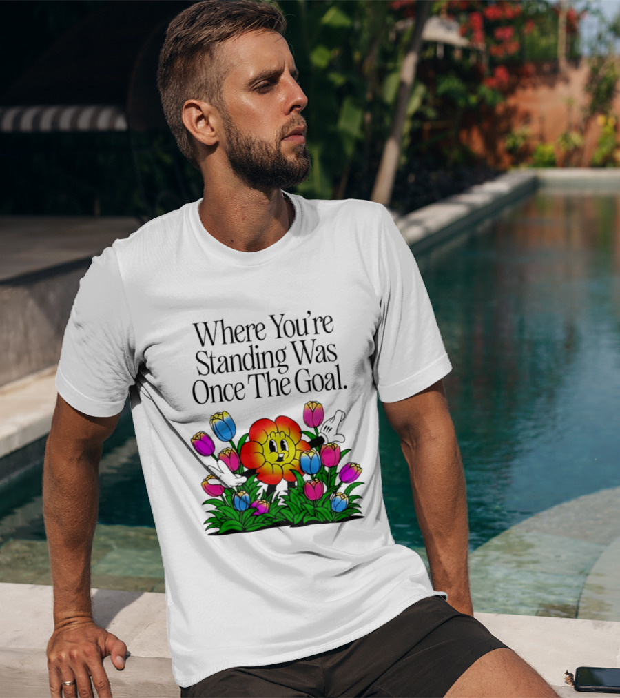 Where You're Standing Was Once The Goal Cartoon Flower Surrounded By Colorful Tulips T-Shirt