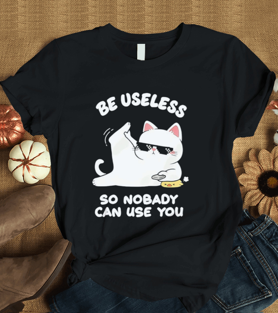 Be Useless So Nobody Can Use You Cat Hugging Slice Of Cheese T-Shirt