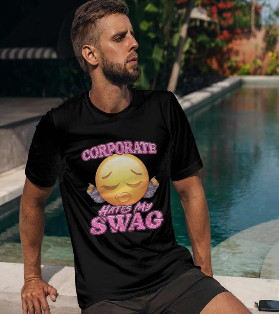 Corporate Hates My Swag Emoji Attitude T-Shirt