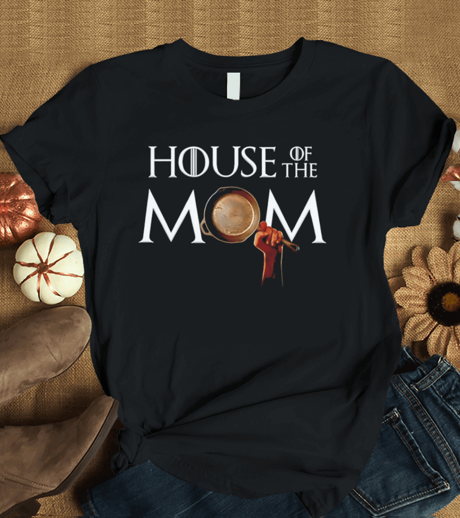 House Of The Mom Game Of Thrones Pan T-Shirt