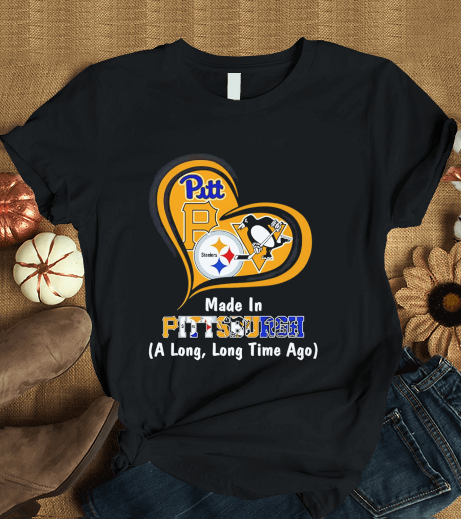 Pitt Steelers Penguins Made In Pittsburgh A Long Long Time Ago T-Shirt