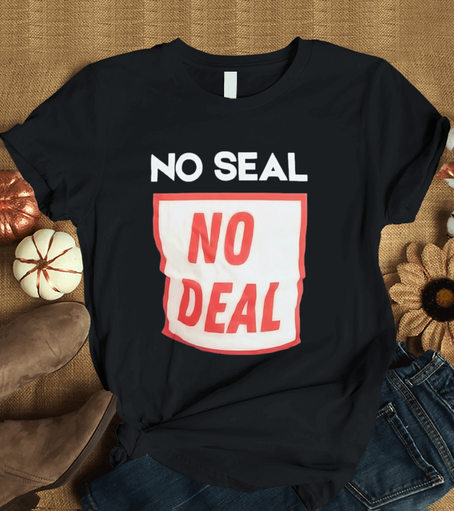No Seal No Deal T-Shirt