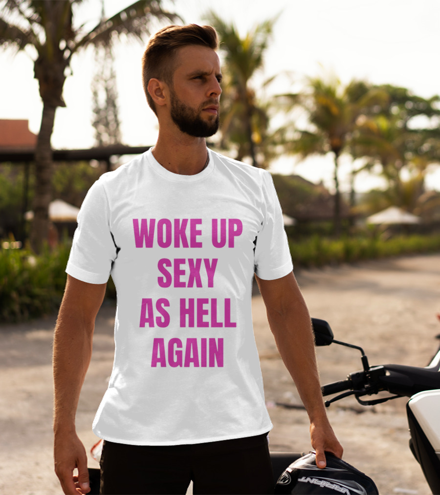 Woke Up Sexy As Hell Again Bold Pink T-Shirt