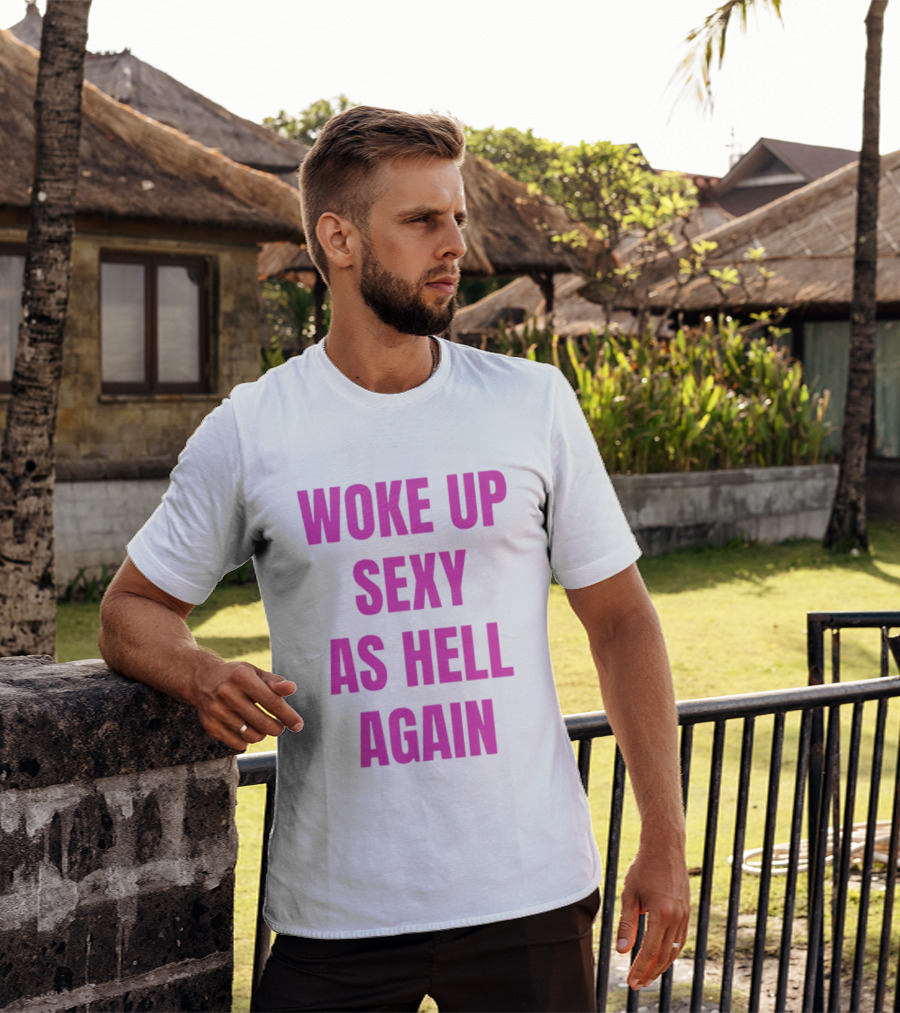 Woke Up Sexy As Hell Again Bold Pink T-Shirt
