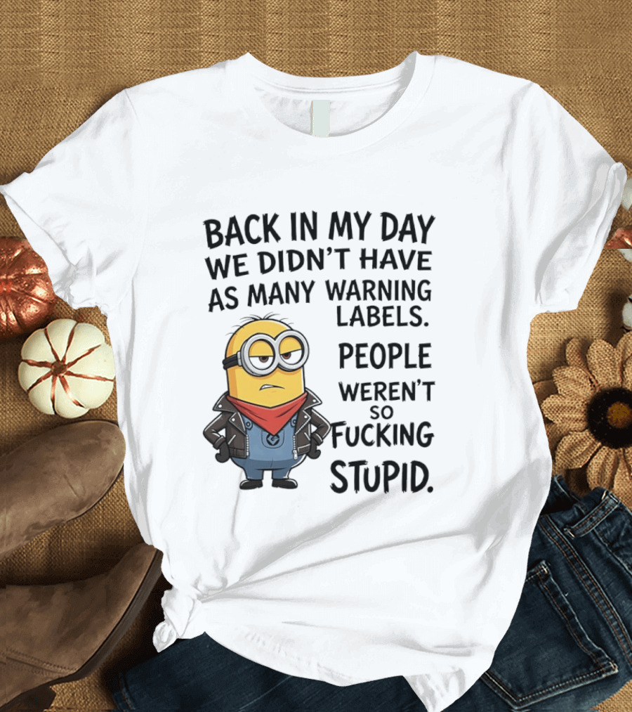 Back In My Day We Didn't Have As Many Warning Labels Minions Weren't So Stupid T-Shirt