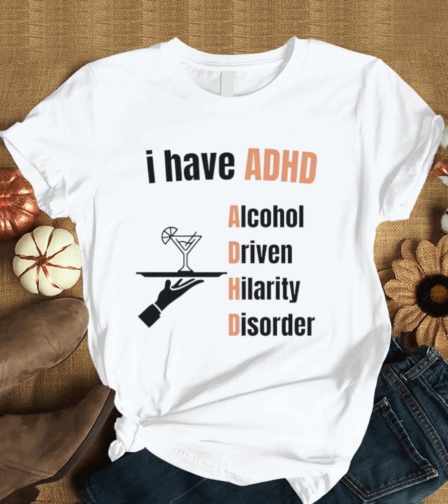 I Have ADHD Alcohol Driven Hilarity Disorder Martini Tray T-Shirt