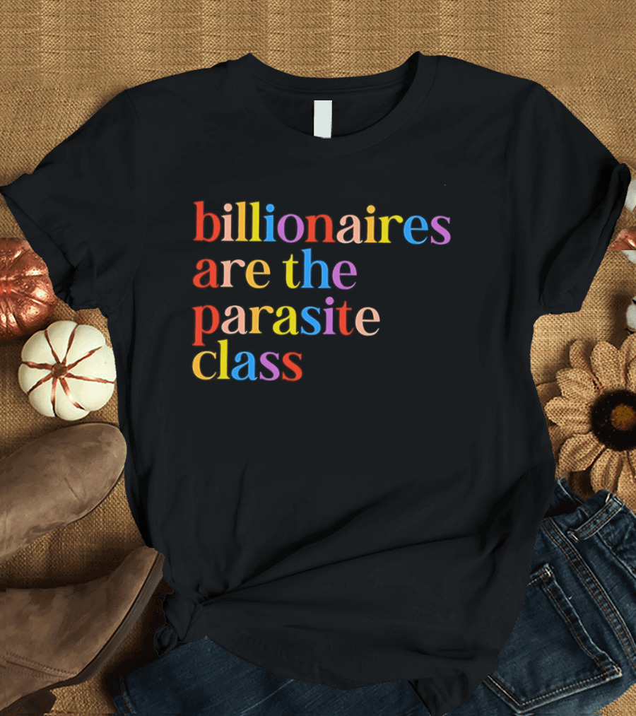 Billionaires Are The Parasite Class Rainbow Color T-Shirt
