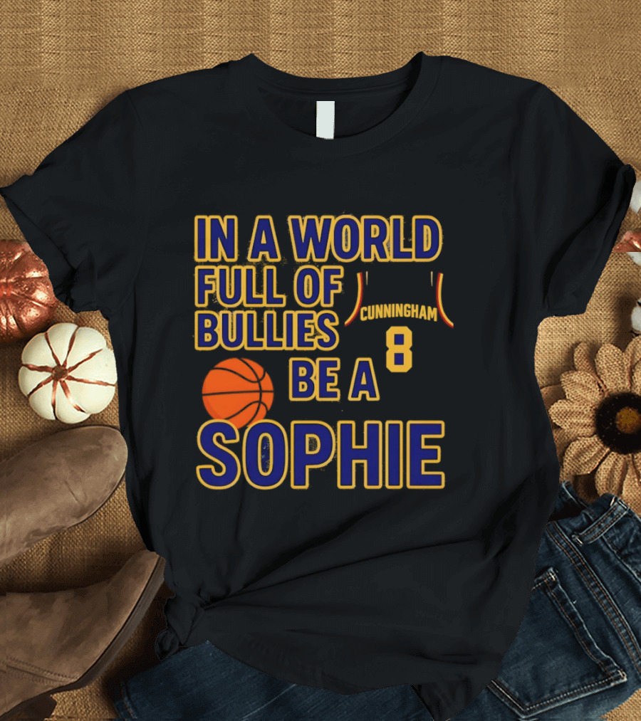 In A World Full Of Bullies Be A Sophie Cunningham 8 Basketball T-Shirt
