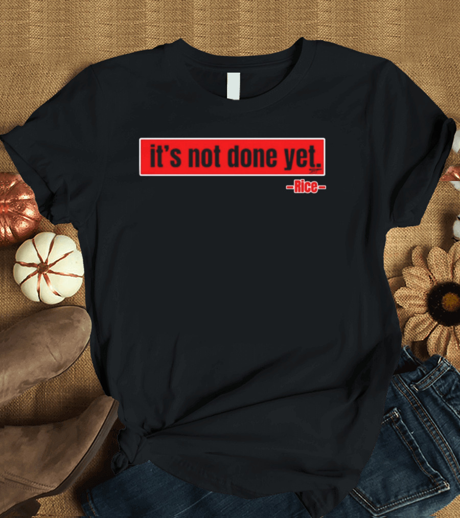 It's Not Done Yet Declan Rice T-Shirt