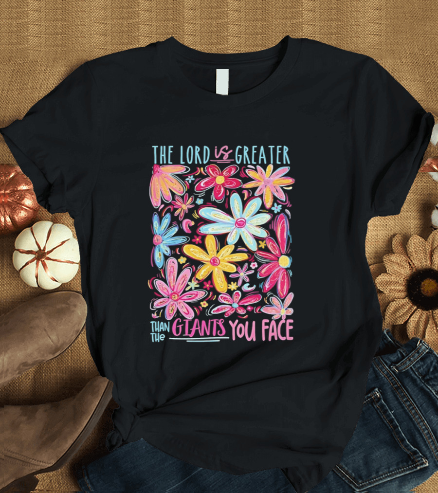 The Lord Is Greater Than The Giants You Face Floral T-Shirt