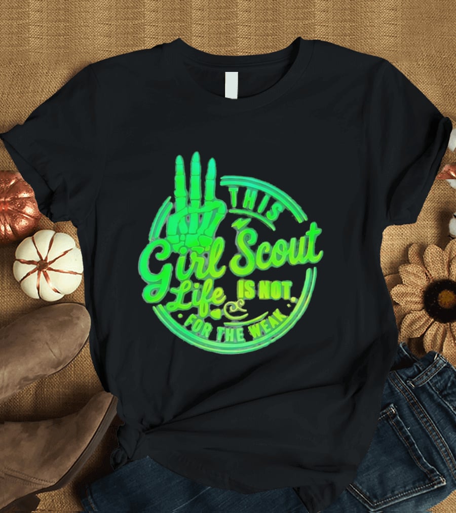 This Girl Scout Life Is Not For The Weak Skeleton Hand Green T-Shirt