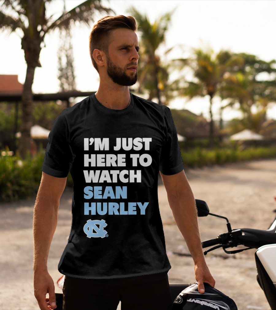 North Carolina Tar Heels I'm Just Here To Sean Hurley T-Shirt