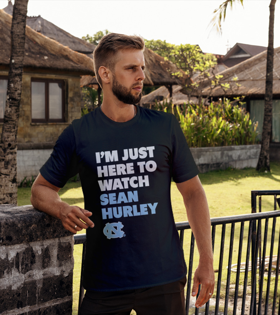 North Carolina Tar Heels I'm Just Here To Sean Hurley T-Shirt