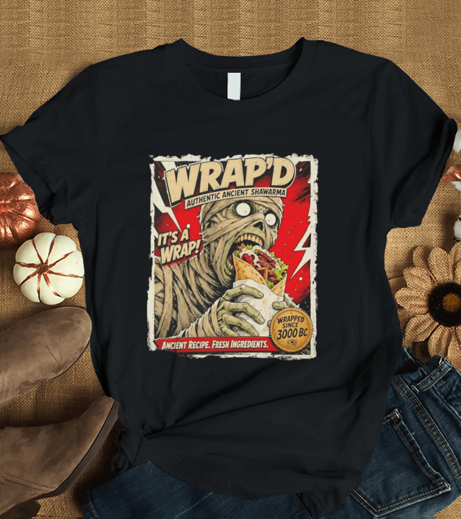 Wrap'd Authentic Ancient Shawarma Mummy It's A Wrap Fresh Ingredients Since 3000 BC T-Shirt