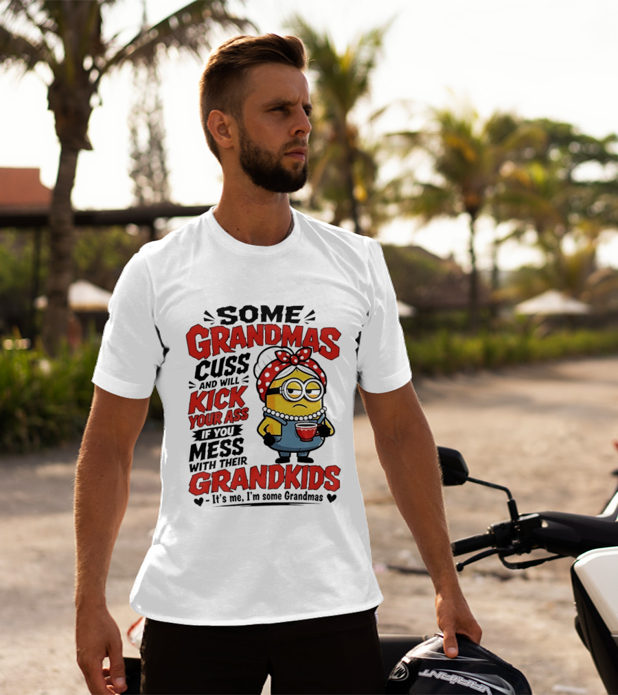 Some Grandmas Cuss And Will Kick Your Ass If You Mess With Their Grandkids Minion T-Shirt