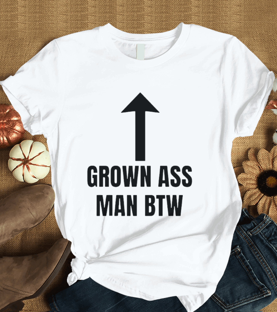Grown Ass Man BTW Up Arrow T-Shirt