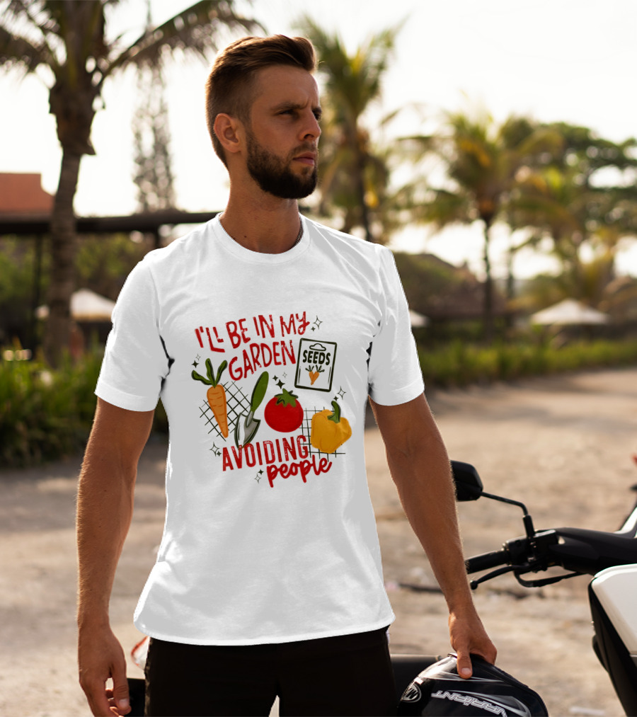 I'll Be In My Garden Avoiding People Seeds Carrot Tomato Pepper T-Shirt