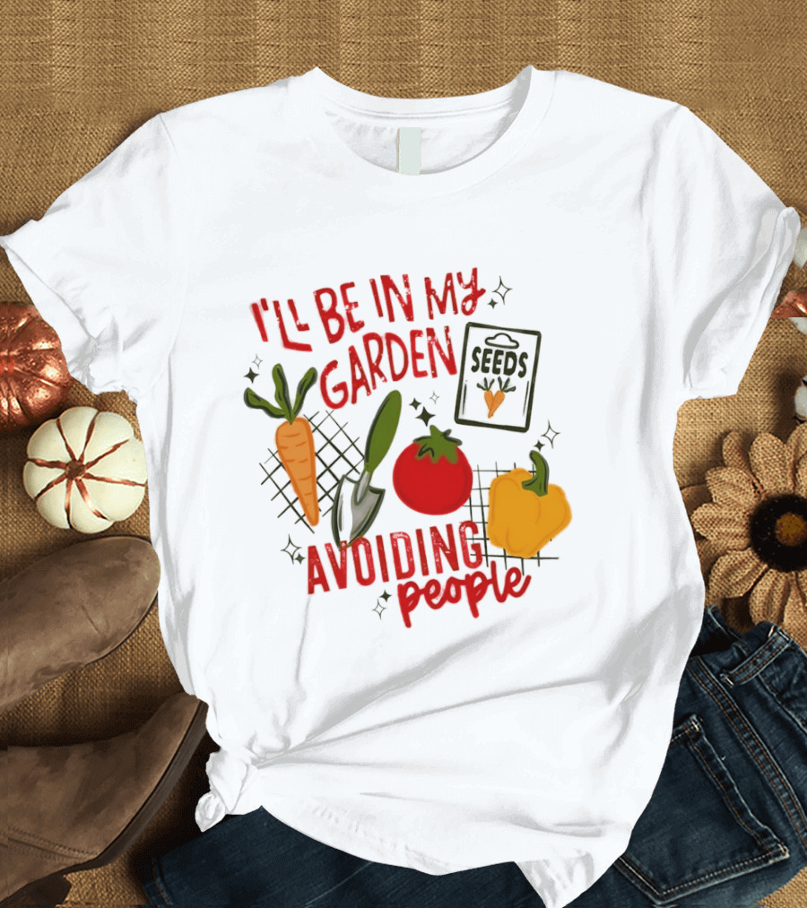 I'll Be In My Garden Avoiding People Seeds Carrot Tomato Pepper T-Shirt