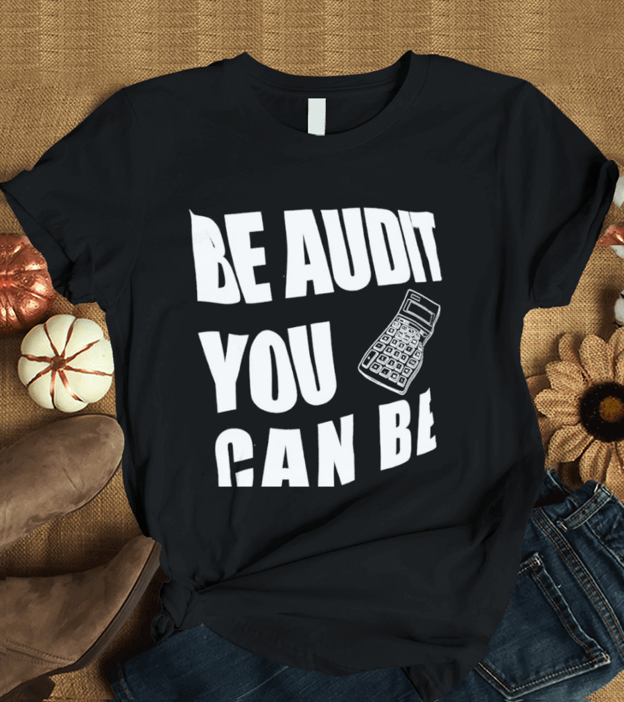 Be Audit You Can Be Accounting Auditor Calculator T-Shirt