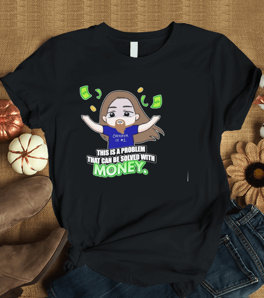 Chihaya Is #1 This Is A Problem That Can Be Solved With Money Dollar Bills And Coins Comic T-Shirt