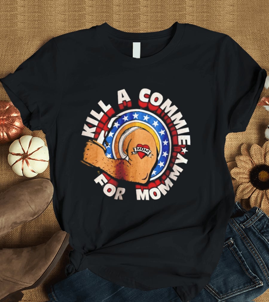 Kill A Commie For Mommy Hammer Arm Stars Tattoo Heart T-Shirt