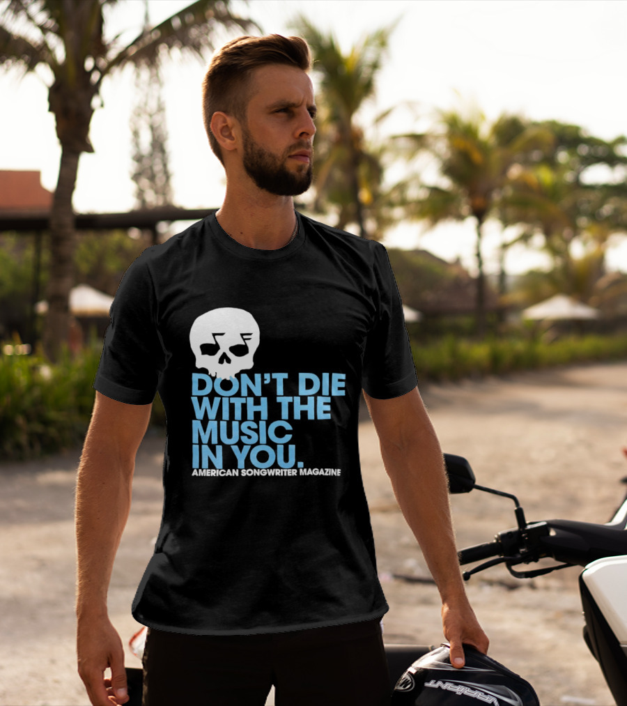 Don't Die With The Music In You Skull American Songwriter Magazine T-Shirt