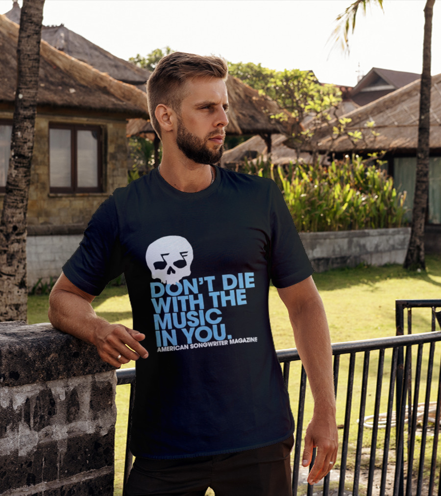 Don't Die With The Music In You Skull American Songwriter Magazine T-Shirt