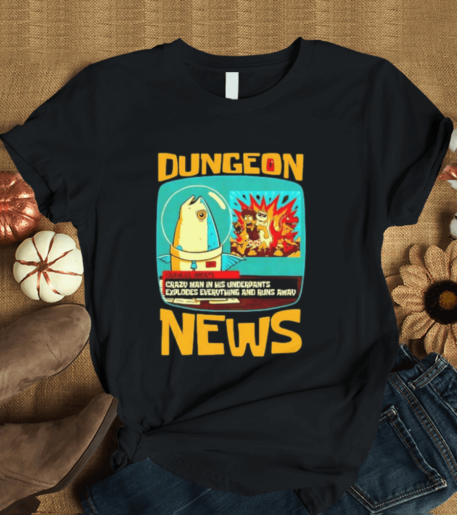 Dungeon Crazy Man In His Underpants Explodes Everything And Runs Away News T-Shirt