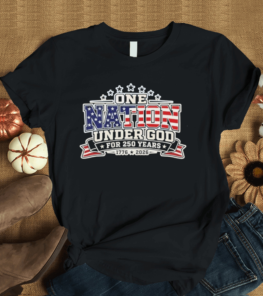One Nation Under God 250 Years 1776 2026 Patriotic Stars And Stripes Celebration T-Shirt