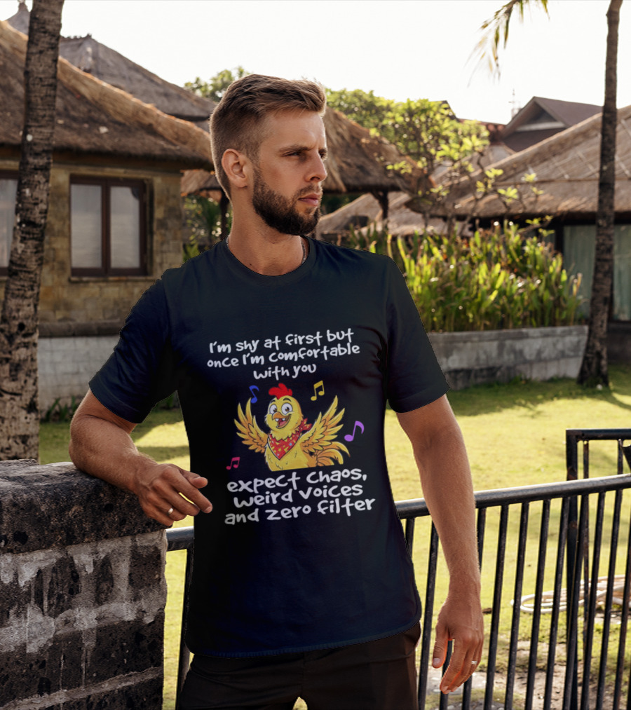 I'm Shy At First But Expect Chaos Weird Voices And Zero Filter Funny Chicken T-Shirt