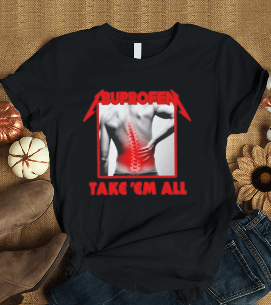 Ibuprofen Take 'Em All Back Pain Relief T-Shirt
