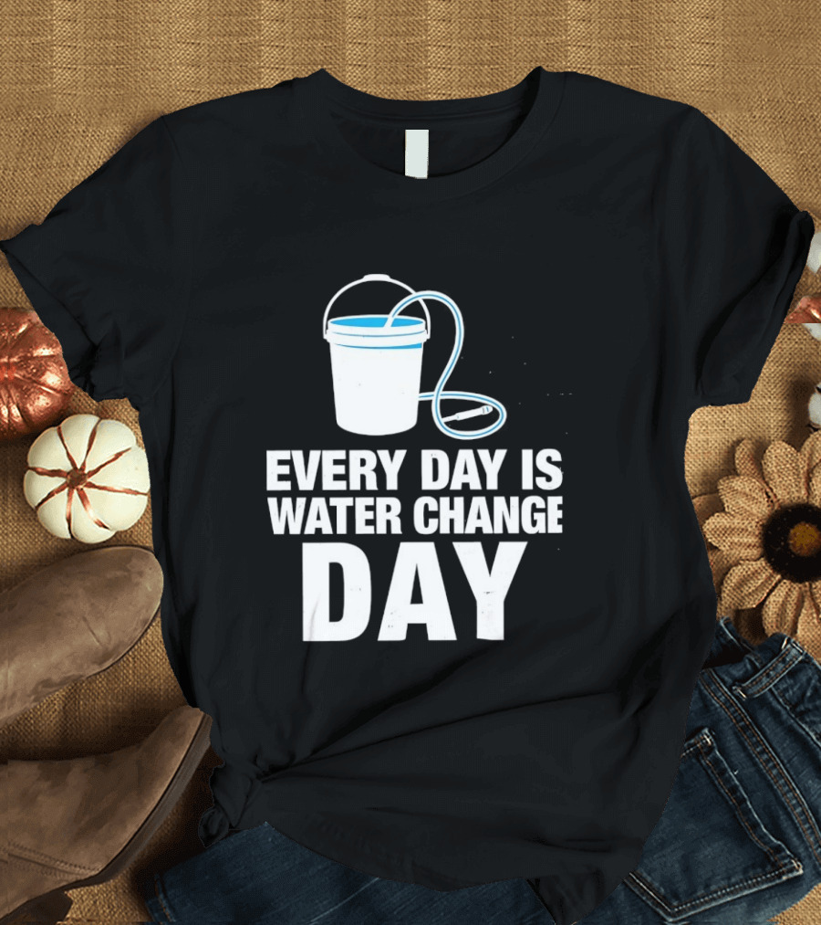 Aquarium Every Day Is Water Change Day Bucket T-Shirt