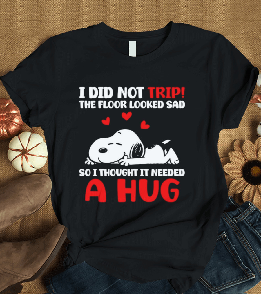 I Did Not Trip The Floor Looked Sad So I Thought It Needed A Hug Snoopy Peanuts T-Shirt