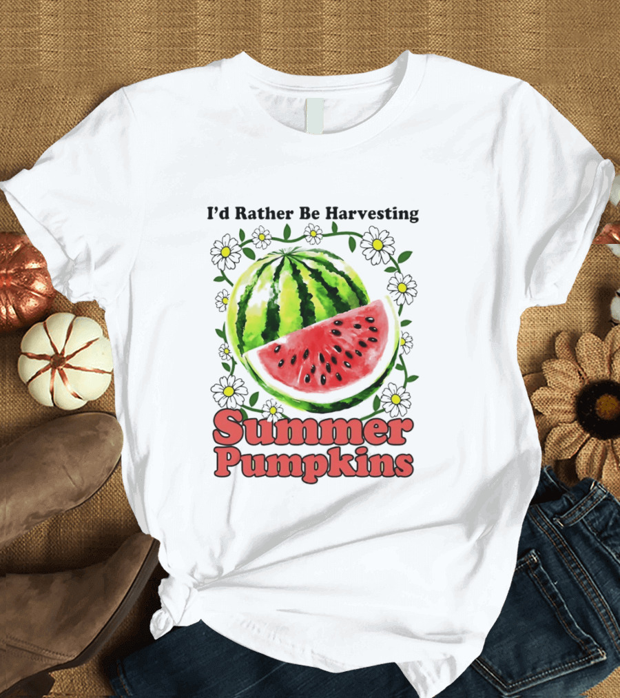 I'd Rather Be Harvesting Watermelon Summer Pumpkins Flowers T-Shirt