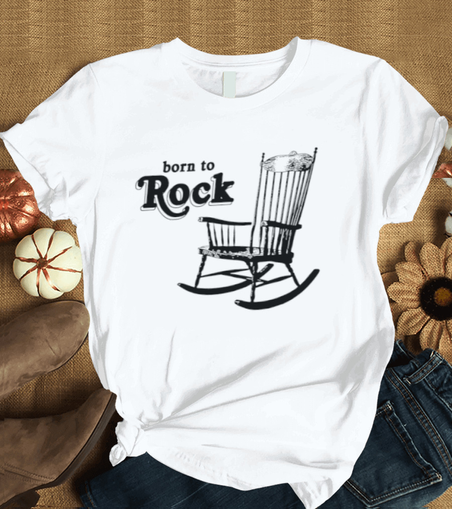 Born To Rock Rocking Chair Pun Music Fun T-Shirt