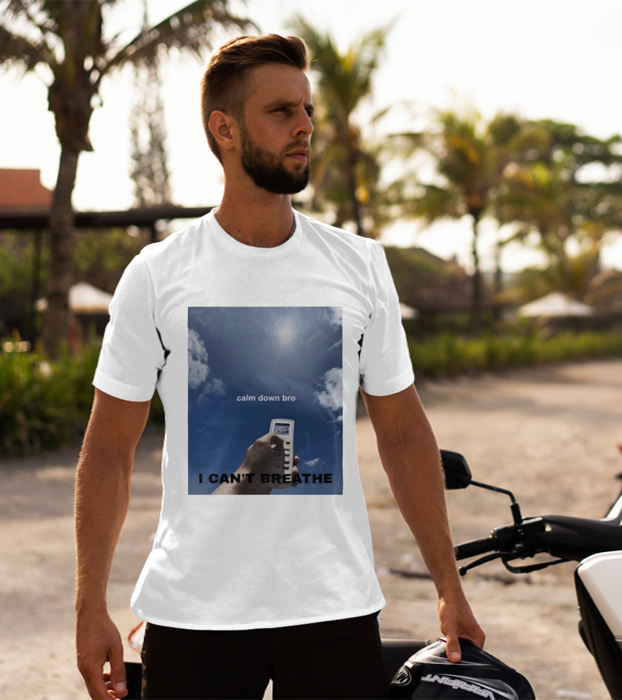 Calm Down Bro I Can't Breathe Air Conditioning Sky Humor T-Shirt