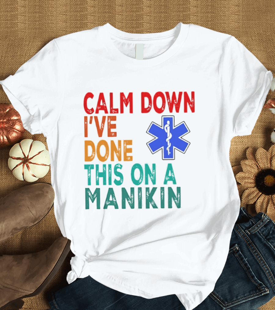 Calm Down I've Done This On A Manikin Medical Star T-Shirt