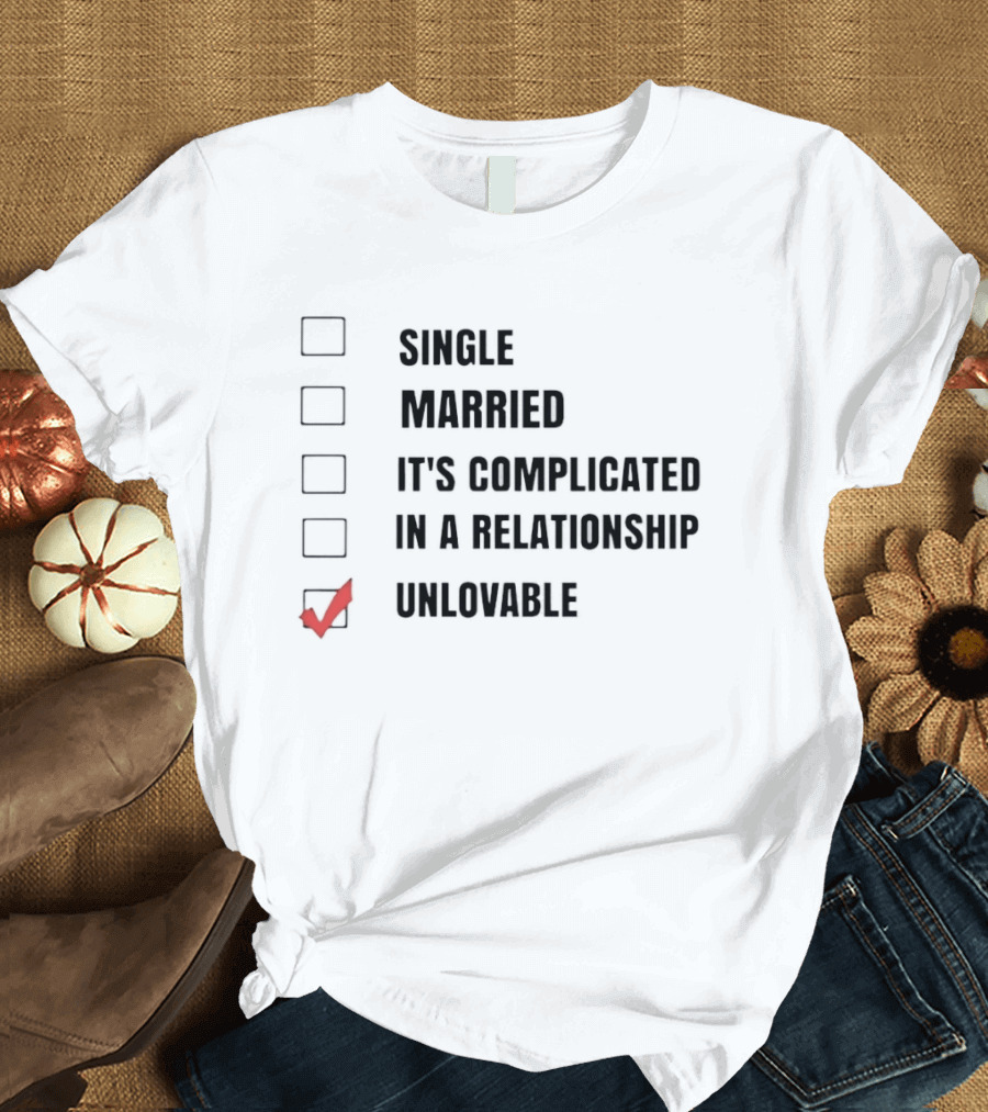Single Married It's Complicated In A Relationship Unlovable Checkbox Humor T-Shirt