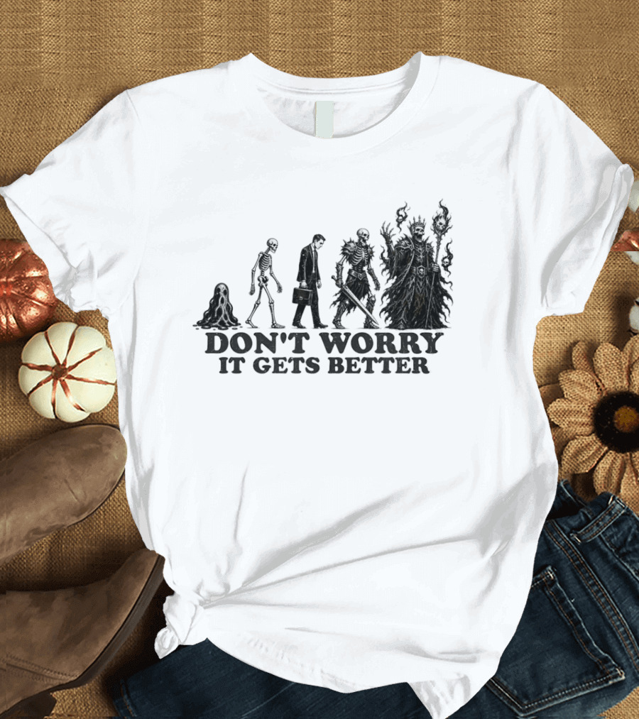 Don't Worry It Gets Better Humanoid Creature Evolution T-Shirt