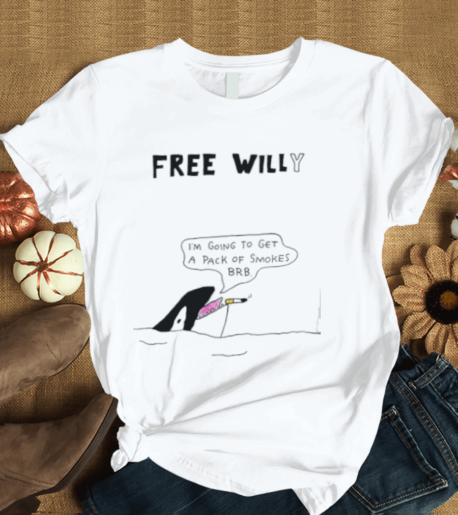 Free Willy I'm Going To Get A Pack Of Smokes BRB Killer Whale T-Shirt