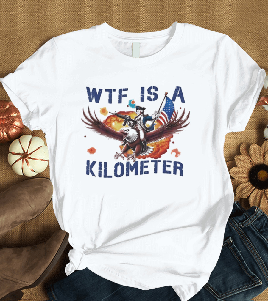 George Washington Riding Eagle WTF Is A Kilometer Explosive American Flag T-Shirt