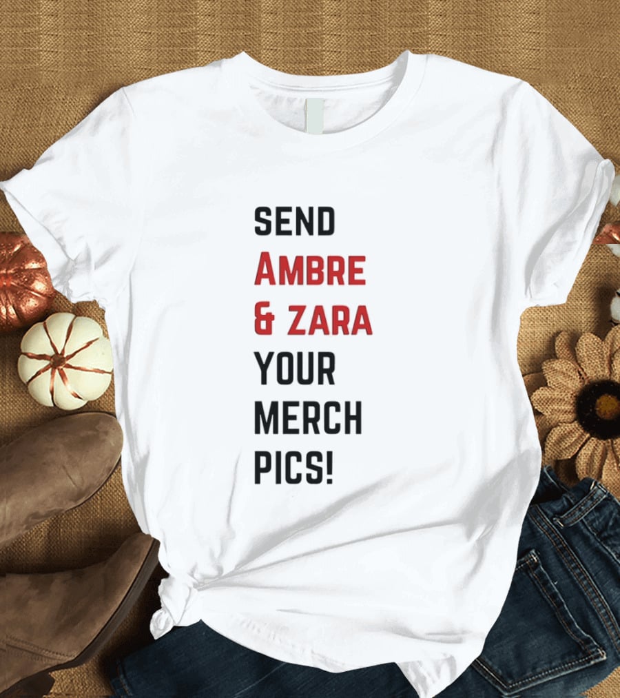 Send Ambre & Zara Your Merch Pics T-Shirt