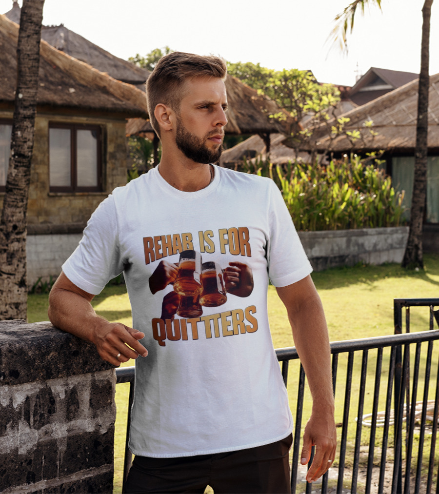 Rehab Is For Quitters Beer Drinking Cheers S T-Shirt