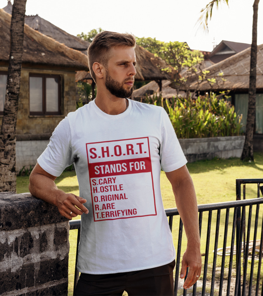 S.H.O.R.T. Stands For Scary Hostile Original Rare Terrifying T-Shirt