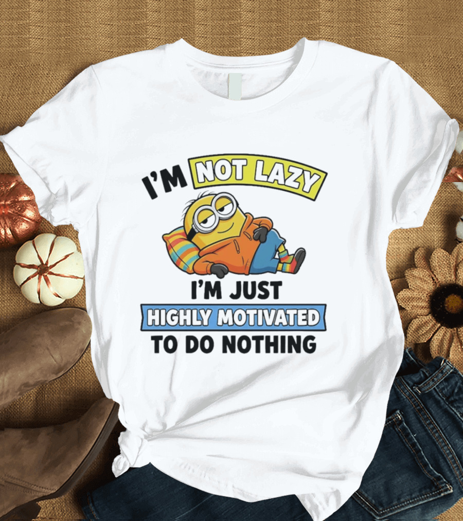 Minion I'm Not Lazy I'm Just Highly Motivated To Do Nothing T-Shirt