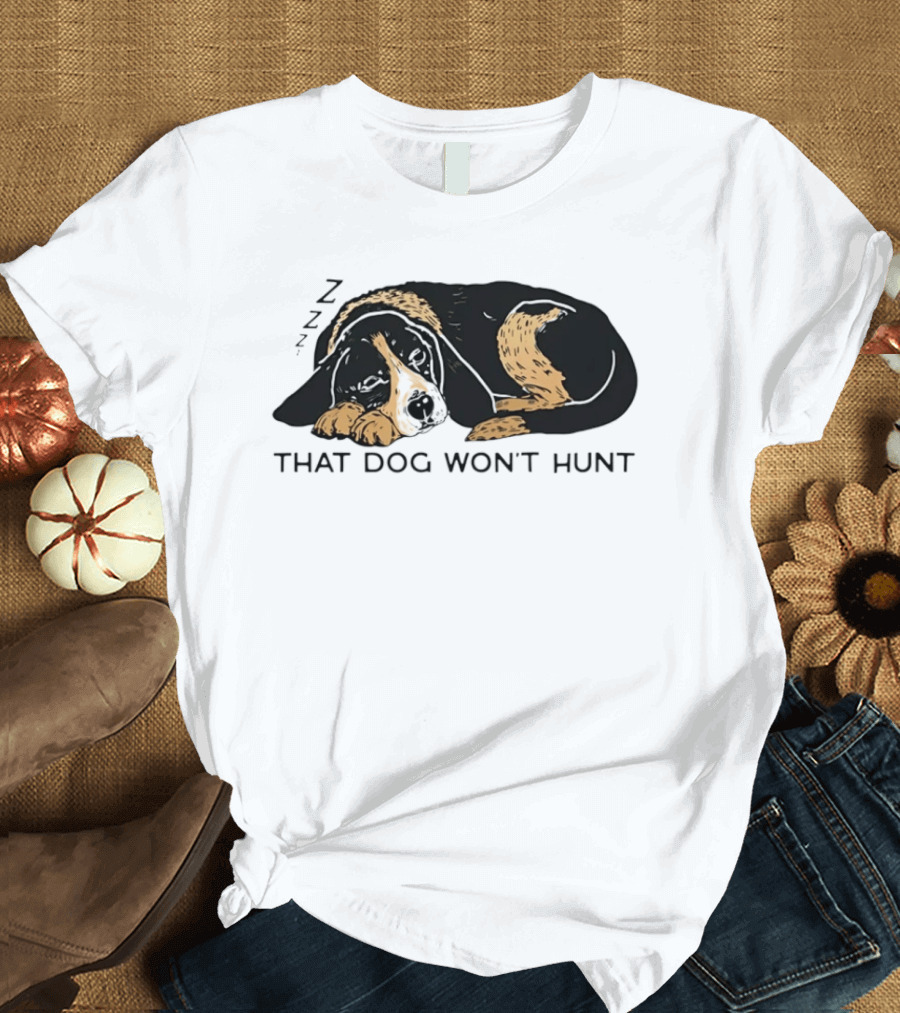 Sleeping Hound That Dog Won't Hunt ZZZ T-Shirt
