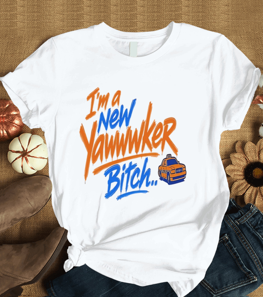 New York Knicks I'm A New Yawwwker Bitch Taxi T-Shirt