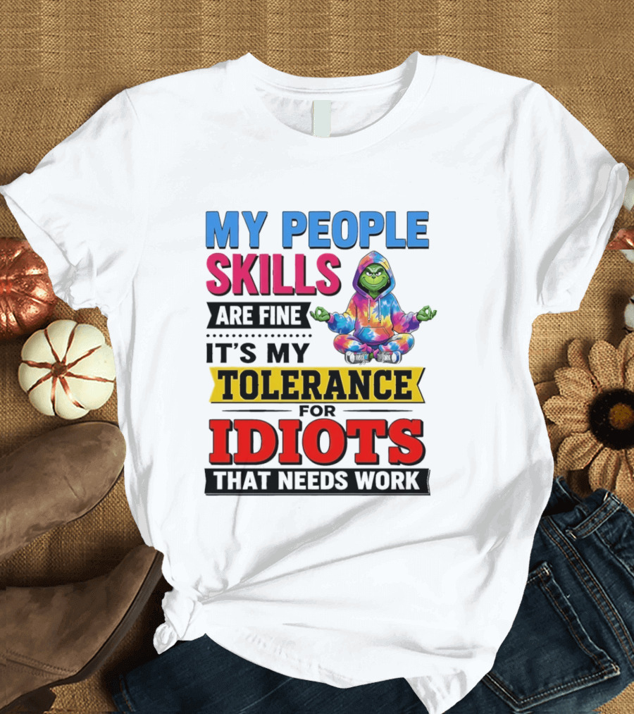 My People Skills Are Fine It's My Tolerance For Idiots That Needs Work Grinch T-Shirt